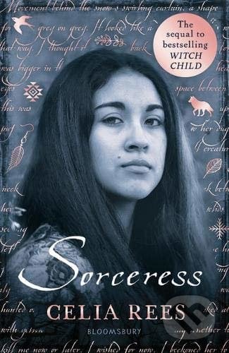 Sorceress - Celia Rees, Bloomsbury, 2020