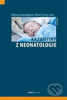 Kazuistiky z neonatologie - Miloš Černý, Milena Dokoupilová, Maxdorf, 2020