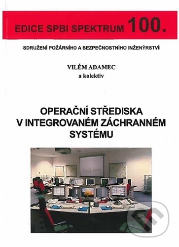 Operační střediska v integrovaném záchranném systému - Vilém Adamec, Sdružení požárního a bezpečnostního inženýrství, 2019
