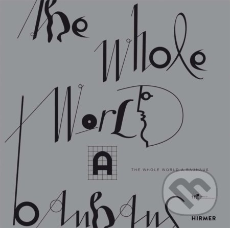 The Whole World a Bauhaus, Hirmer, 2020