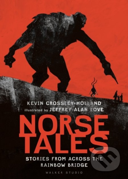 Norse Tales: Stories from Across the Rainbow Bridge - Kevin Crossley-Holland, Jeffrey Alan Love (ilustrácie), Walker books, 2020