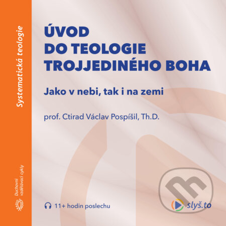 Úvod do teologie trojjediného Boha - prof. Ctirad Václav Pospíšil, Slyš.to, s.r.o., 2020