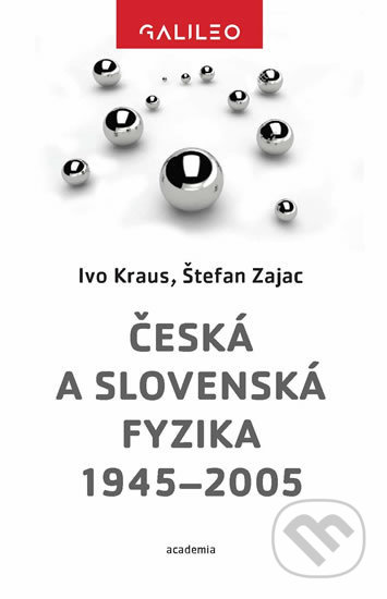 Česká a slovenská fyzika 1945-2005 - Štefan Zajac, Ivo Kraus, Academia, 2020