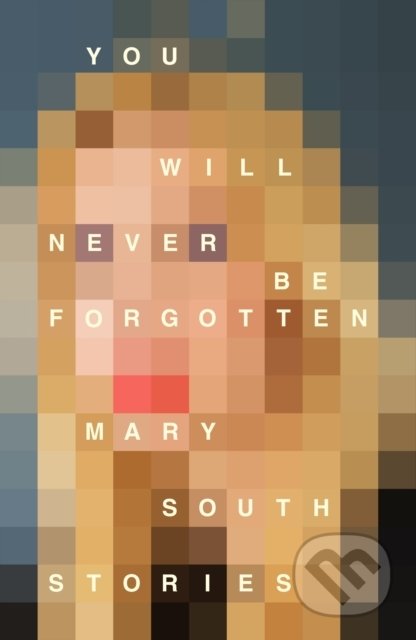 You Will Never Be Forgotten - Mary South, Picador, 2020