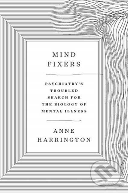 Mind Fixers - Anne Harrington, W. W. Norton & Company, 2019