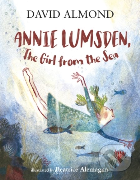 Annie Lumsden, the Girl from the Sea - David Almond, Beatrice Alemagna (ilustrácie), Walker books, 2020