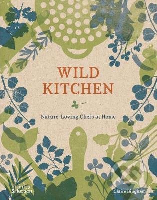 Wild Kitchen (Nature-Loving Chefs at Home) - Claire Bingham - kniha z kategorie Kuchařky
