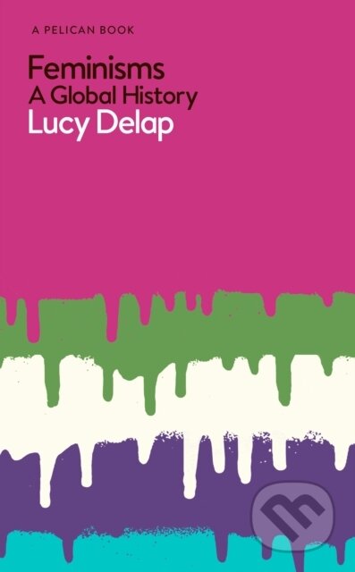 Feminisms - Lucy Delap, Pelican, 2020