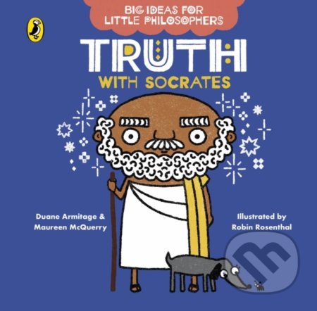 Truth with Socrates - Duane Armitage, Maureen McQuerry, Robin Rosenthal (ilustrácie), Puffin Books, 2020