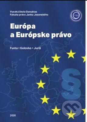 Európa a Európske právo - Rastislav Funta,  Liudmyla Golovko, Filip Juriš, Vysoká škola Danubius, 2020