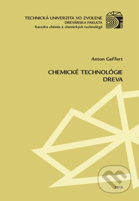 Chemické technológie dreva - Anton Geffert, Technická univerzita vo Zvolene, 2015