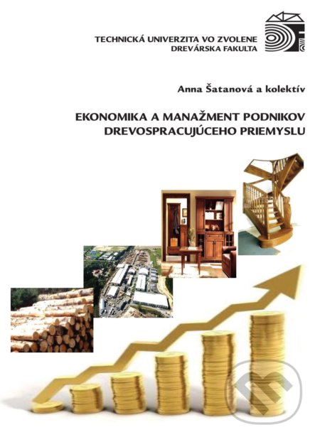 Ekonomika a manažment podnikov drevospracujúceho priemyslu - Anna Šatanová a kol., Technická univerzita vo Zvolene, 2012