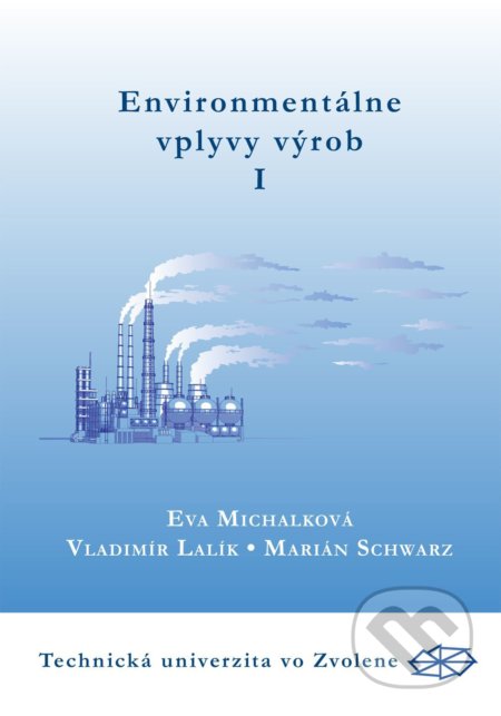 Environmentálne vplyvy výrob I. časť - Eva Michalková, Technická univerzita vo Zvolene, 2013
