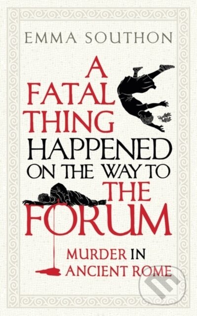 A Fatal Thing Happened on the Way to the Forum - Emma Southon, Oneworld, 2020