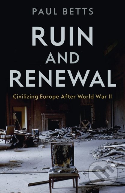 Ruin and Renewal (Civilising Europe After the Second World War) - kniha z kategorie Historie