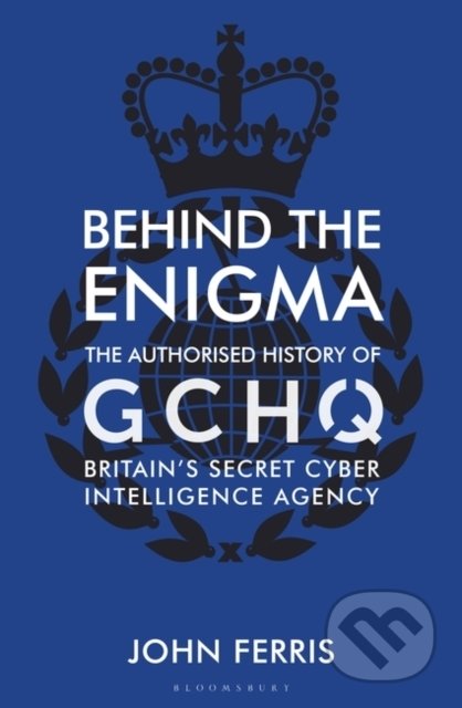 Behind the Enigma - John Ferris, Bloomsbury, 2020