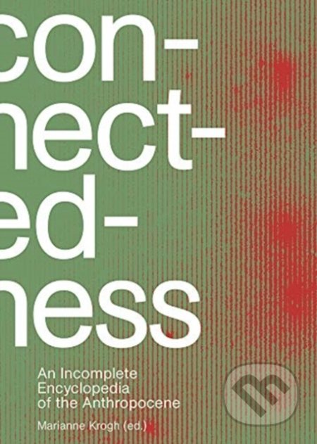 Kniha Connectedness: An Incomplete Encyclopedia of Anthropocene