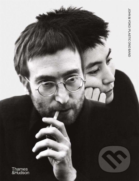 John & Yoko Plastic Ono Band - John Lennon, Yoko Ono, Thames & Hudson, 2020