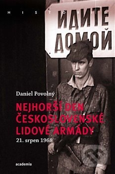 Nejhorší den Československé lidové armády - Daniel Povolný, Academia, 2020