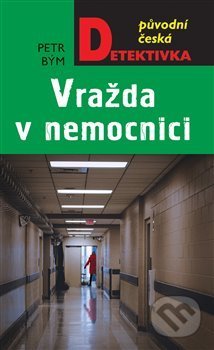 Vražda v nemocnici - Petr Bým - kniha z kategorie Detektivky, thrillery a horory