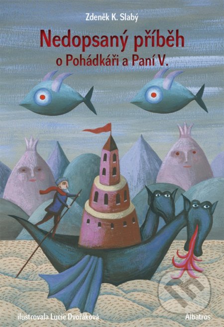 Nedopsaný příběh o Pohádkáři a Paní V. - Zdeněk K. Slabý, Lucie Dvořáková (ilustrátor), Albatros CZ, 2020