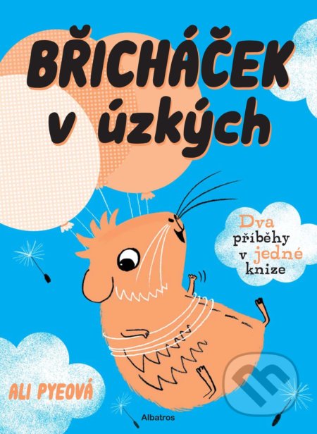 Břicháček v úzkých (Dva příběhy v jedné knize) - Ali Pye - kniha z kategorie Beletrie pro děti