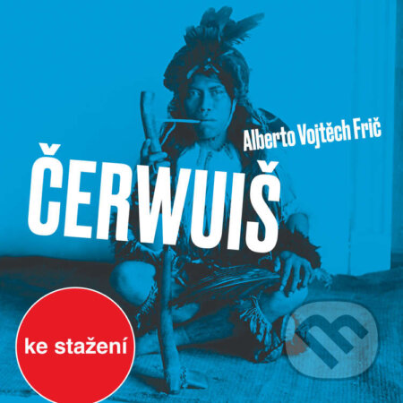 Audiokniha: Čerwuiš aneb Z Pacheka do Pacheka oklikou přes střední Evropu (Alberto Vojtěch Frič)