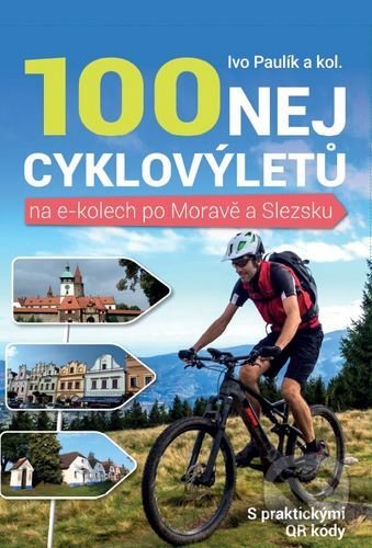 100 nej cyklovýletů na e-kolech po Moravě a Slezsku - Ivo Paulík, Bookmedia, 2020