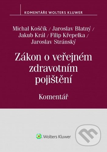 Zákon o veřejném zdravotním pojištění - Michal Koščík, Jaroslav Blatný, Jakub Král, Filip Křepelka, Jaroslav Stránský, Wolters Kluwer ČR, 2020