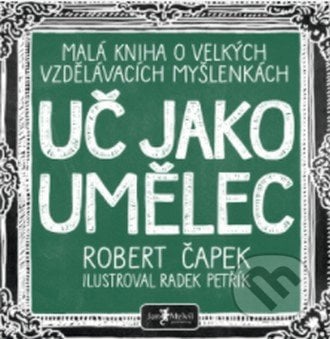 Uč jako umělec - Robert Čapek, Radek Petřík (Ilustrátor), Jan Melvil publishing, 2020