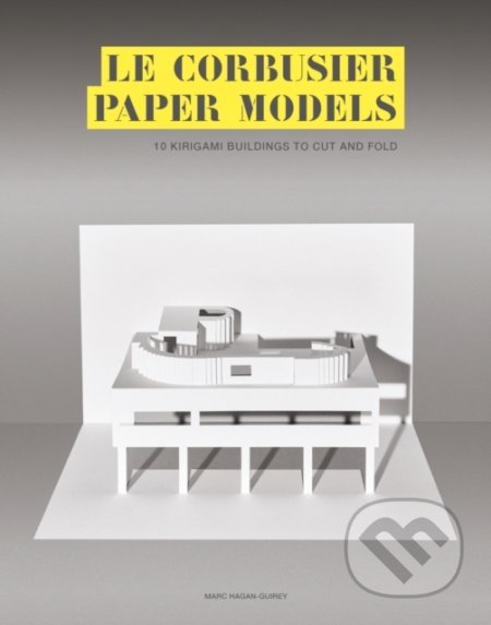 Le Corbusier Paper Models - Marc Hagan-Guirey, Laurence King Publishing, 2020
