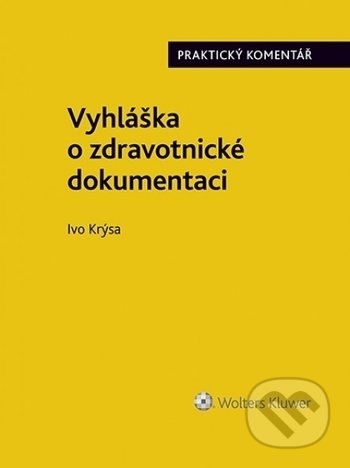 Vyhláška o zdravotnické dokumentaci (č. 98/2012 Sb.) - Ivo Krýsa, Wolters Kluwer ČR, 2020