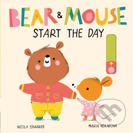 Bear and Mouse Start the Day - Nicola Edwards, Mária Neradová (ilustrácie), Little Tiger, 2020