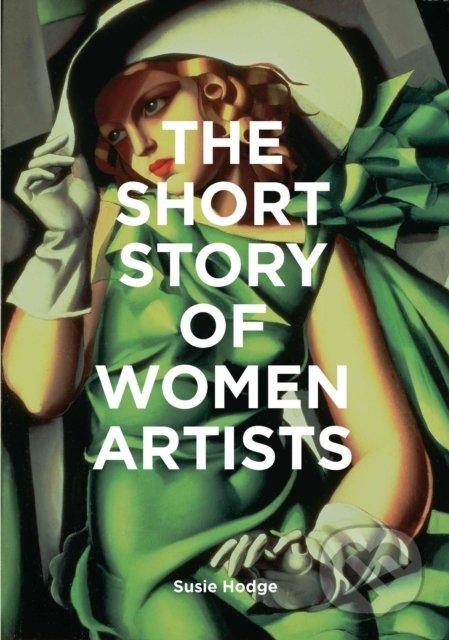 The Short Story of Women Artists (A Pocket Guide to Key Breakthroughs, Movements, Works and Themes) - kniha z kategorie Umění, design a architektura