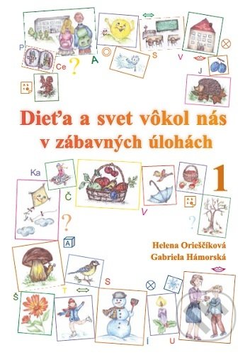 Dieťa a svet vôkol nás v zábavných úlohách 1 - Helena Orieščiková, Musica Liturgica, 2019