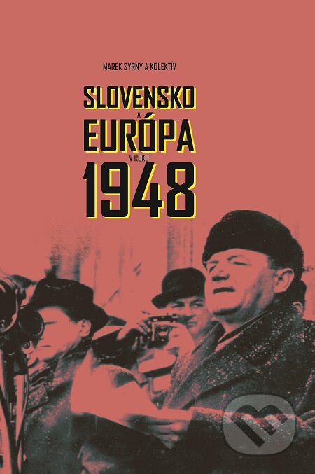 Slovensko a Európa v roku 1948 - Marek Syrný a kolektív, Múzeum SNP, 2018