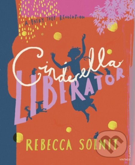 Cinderella Liberator - Rebecca Solnit, Arthur Rackham (ilustrácie), Vintage, 2020