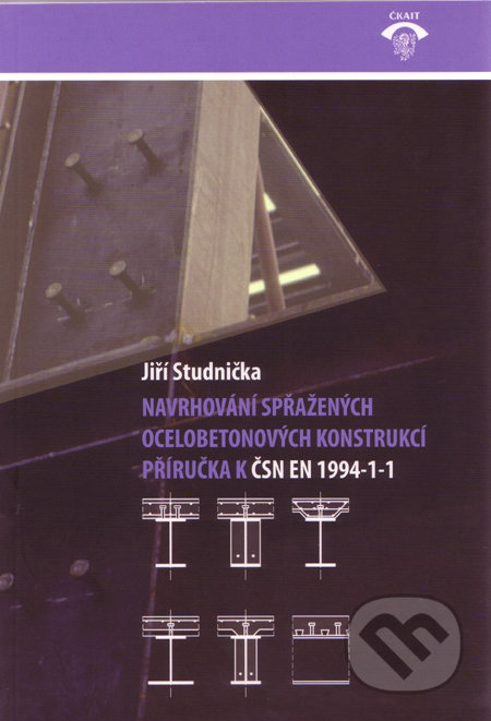 Navrhování spřažených ocelobetonových konstrukcí - Jiří Studnička, Informační centrum ČKAIT, 2009
