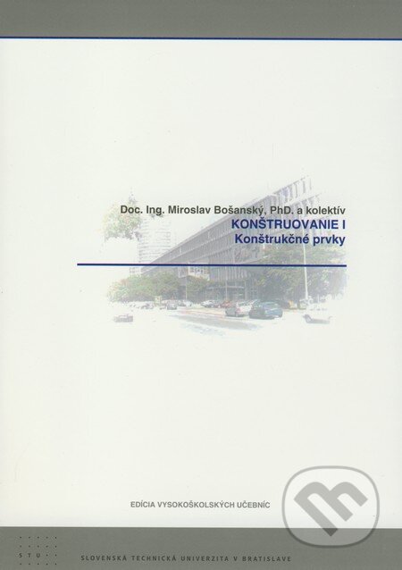 Konštruovanie I. - Miroslav Bošanský a kol., STU, 2009
