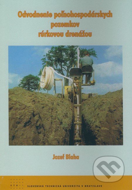 Odvodnenie poľnohospodárskych pozemkov rúrkovou drenážou - Jozef Blaha, STU, 2009