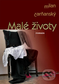 Malé životy - Milan Čarňanský, Vydavateľstvo Spolku slovenských spisovateľov, 2009