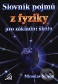 Slovník pojmů z fyziky pro základní školy - Miroslav Šimon, Spoločnosť Prometheus, 2009