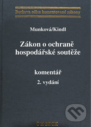 Zákon o ochraně hospodářské soutěže. Komentář - Jindřiška Munková, Jiří Kindl, C. H. Beck, 2009