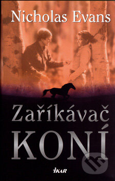 Zaříkávač koní - Nicholas Evans, Ikar CZ, 2005