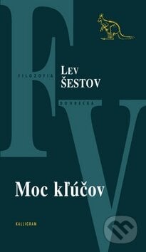 Moc kľúčov - Lev Šestov, Kalligram, 2009