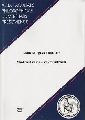 Múdrosť veku - vek múdrosti - Beáta Balogová a kol., Filozofická fakulta Prešovskej univerzity, 2009
