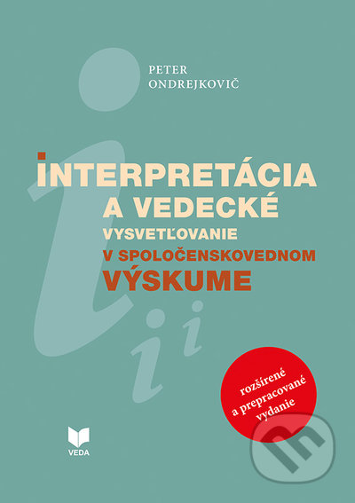 Interpretácia a vedecké vysvetľovanie v spoločenskovednom výskume - Peter Ondrejkovič, VEDA, 2020