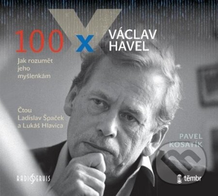 100 x Václav Havel (Jak rozumět jeho myšlenkám) - Pavel Kosatík, - audiokniha z kategorie Citáty a aforismy