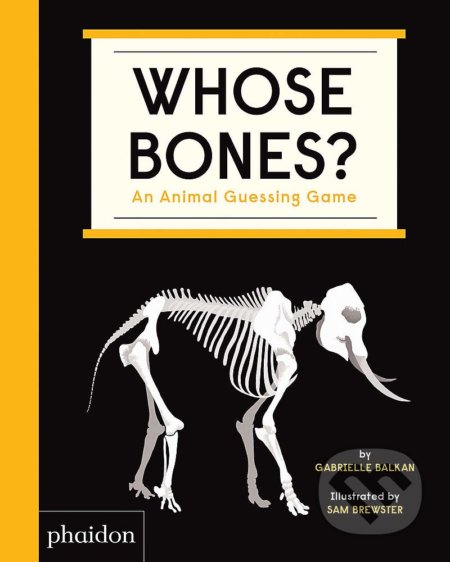 Whose Bones (An Animal Guessing Game) - Gabrielle Balkan, Sam Brewster (ilustrácie) - kniha z kategorie Pro děti