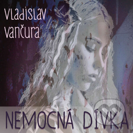 Nemocná dívka - Vladislav Vančura, , 2016